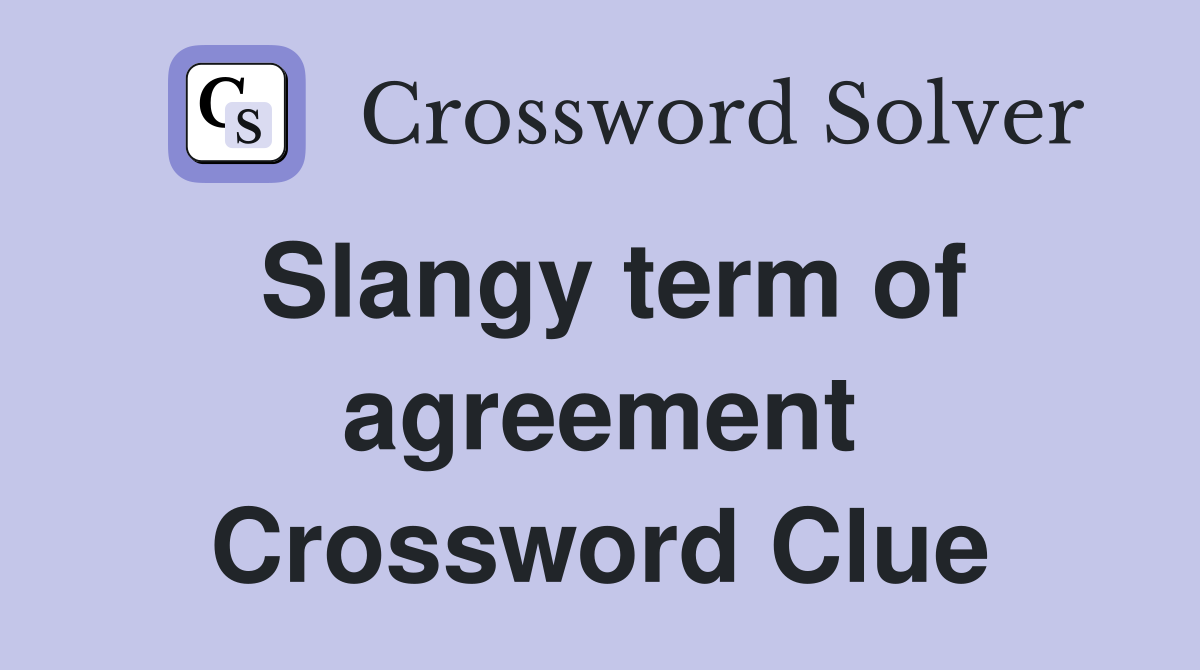 Slangy term of agreement Crossword Clue Answers Crossword Solver